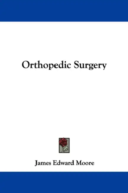 Orthopedic Surgery by James Edward Moore