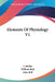 Elements Of Physiology V1 by J. Muller, William Baly, John Bell