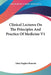 Clinical Lectures On The Principles And Practice Of Medicine V1 by John Hughes Bennett