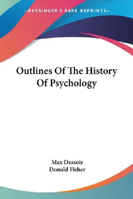 Outlines Of The History Of Psychology by Max Dessoir, Donald Fisher