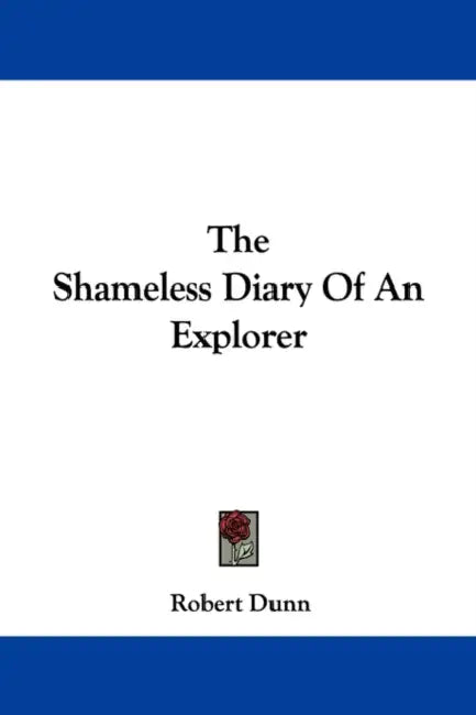 The Shameless Diary Of An Explorer by Robert Dunn