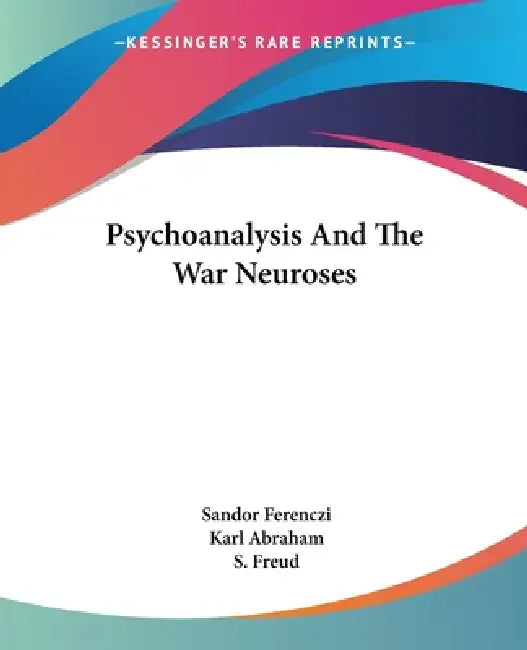 Psychoanalysis And The War Neuroses by Sandor Ferenczi, Karl Abraham, S. Freud