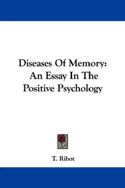 Diseases Of Memory: An Essay In The Positive Psychology by T. Ribot