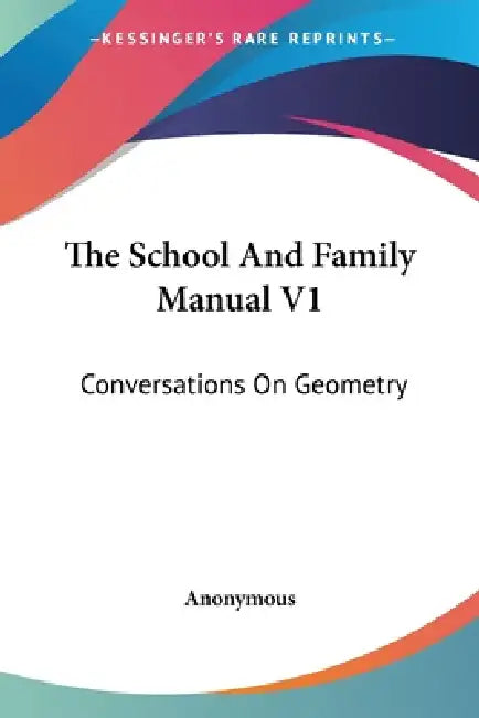 The School And Family Manual V1: Conversations On Geometry by Anonymous