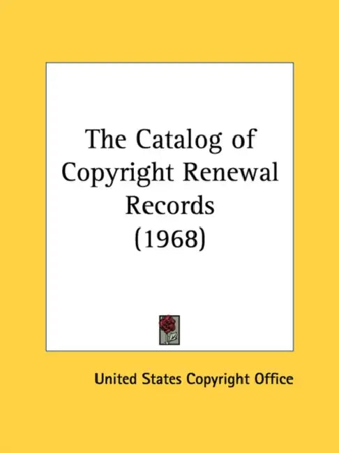 The Catalog of Copyright Renewal Records (1968) by United States Copyright Office