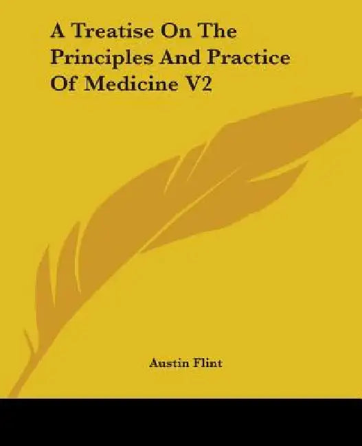 A Treatise On The Principles And Practice Of Medicine V2 by Austin Flint