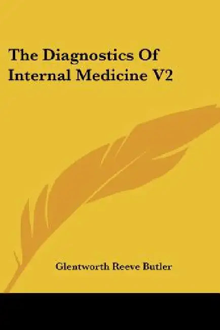 The Diagnostics Of Internal Medicine V2 by Glentworth Reeve Butler