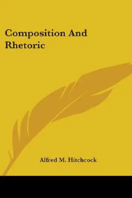 Composition And Rhetoric by Alfred M. Hitchcock