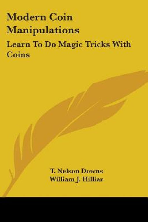 Modern Coin Manipulations: Learn To Do Magic Tricks With Coins by T. Nelson Downs