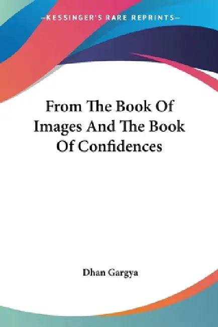 From The Book Of Images And The Book Of Confidences by Dhan Gargya