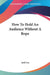 How To Hold An Audience Without A Rope by Josh Lee