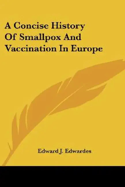 A Concise History Of Smallpox And Vaccination In Europe by Edward J. Edwardes