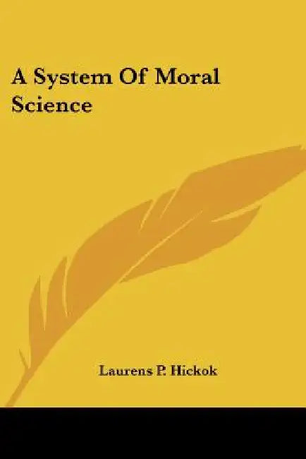 A System Of Moral Science by Laurens Perseus Hickok