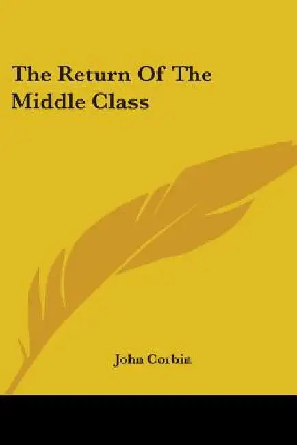 The Return Of The Middle Class by John Corbin