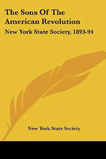 The Sons Of The American Revolution: New York State Society, 1893-94 by New York State Society