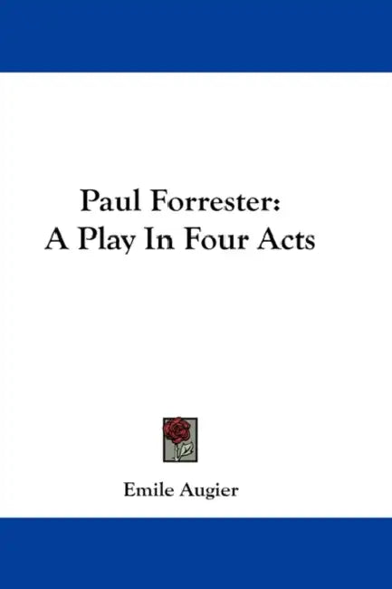 Paul Forrester: A Play In Four Acts by Emile Augier