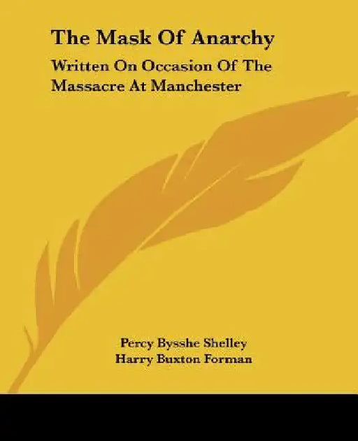 The Mask of Anarchy: Written on Occasion of the Massacre at Manchester by Percy Bysshe Shelley, Harry Buxton Forman