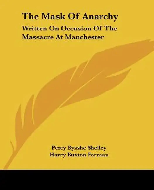 The Mask of Anarchy: Written on Occasion of the Massacre at Manchester by Percy Bysshe Shelley, Harry Buxton Forman