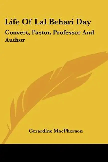 Life Of Lal Behari Day: Convert, Pastor, Professor And Author by Gerardine MacPherson