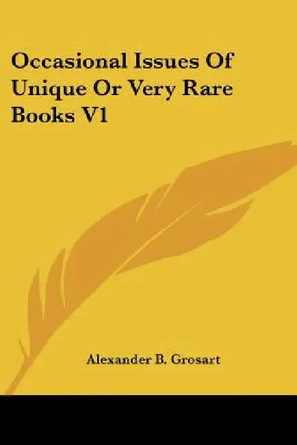 Occasional Issues Of Unique Or Very Rare Books V1 by Alexander B. Grosart