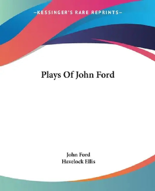 Plays Of John Ford by John Ford, Havelock Ellis