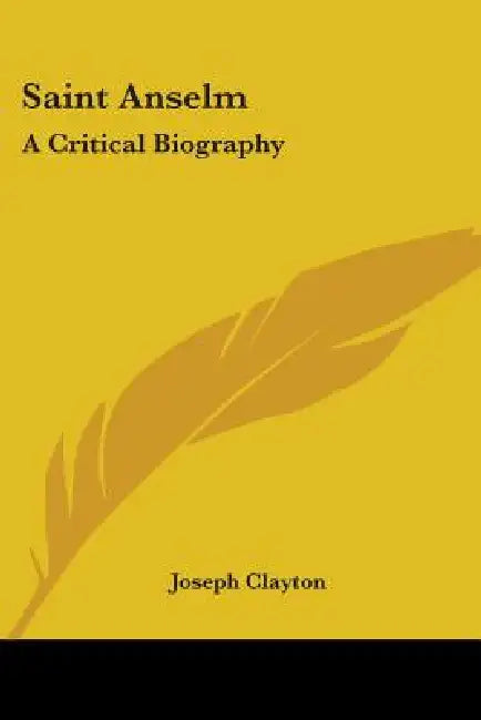 Saint Anselm: A Critical Biography by Joseph Clayton