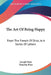 The Art Of Being Happy: From The French Of Droz, In A Series Of Letters by Joseph Droz, Timothy Flint