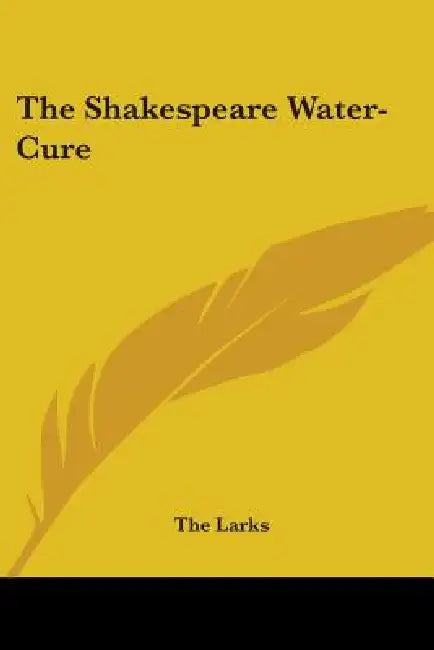 The Shakespeare Water-Cure by The Larks