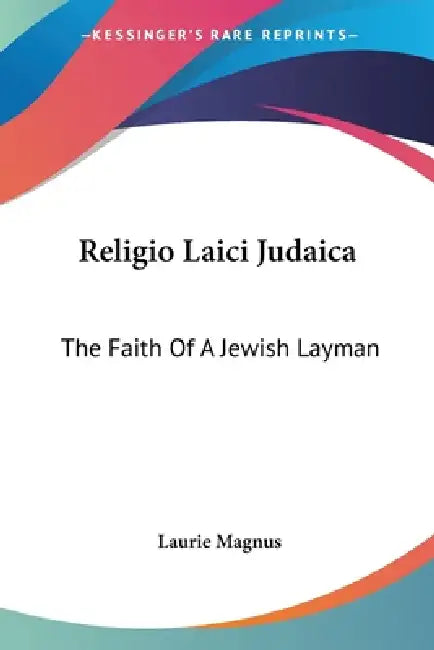 Religio Laici Judaica: The Faith Of A Jewish Layman by Laurie Magnus