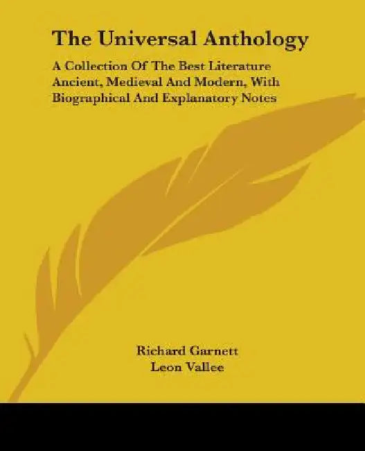 The Universal Anthology: A Collection Of The Best Literature Ancient, Medieval And Modern, With Biographical And Explanatory Notes by Richard Garnett, Leon Vallee, Alois Brandl