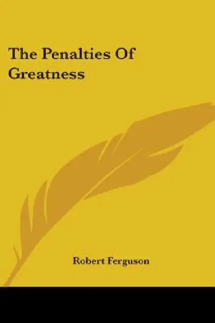 The Penalties Of Greatness by Robert Ferguson