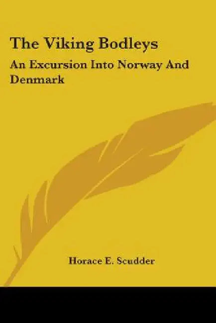 The Viking Bodleys: An Excursion Into Norway And Denmark by Horace E. Scudder