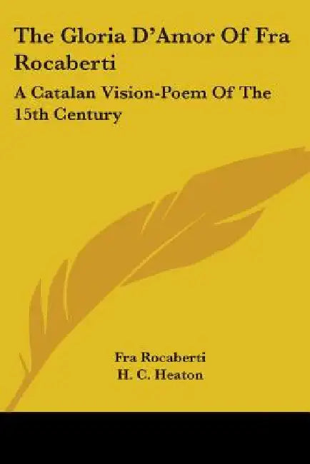 The Gloria D'Amor Of Fra Rocaberti: A Catalan Vision-Poem Of The 15th Century by Fra Rocaberti, H. C. Heaton