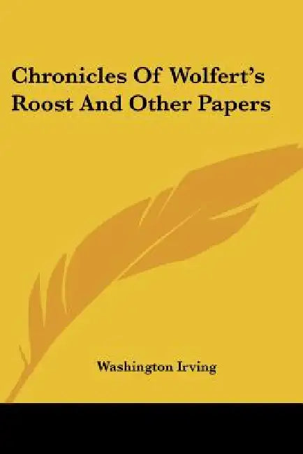 Chronicles Of Wolfert's Roost And Other Papers by Washington Irving