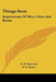 Things Seen: Impressions Of Men, Cities And Books by G. W. Steevens, G. S. Street, W. E. Henley
