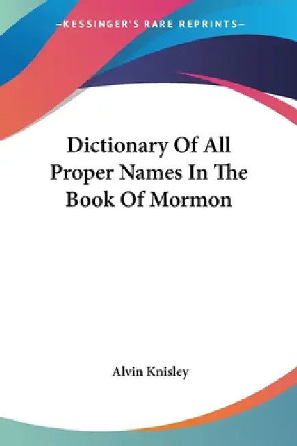 Dictionary Of All Proper Names In The Book Of Mormon by Alvin Knisley