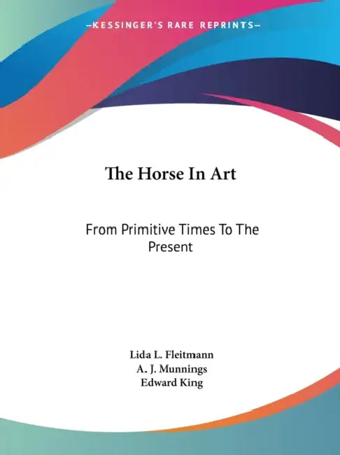 The Horse In Art: From Primitive Times To The Present by Lida L. Fleitmann, A. J. Munnings, Edward King