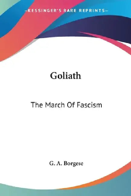 Goliath: The March Of Fascism by G. A. Borgese