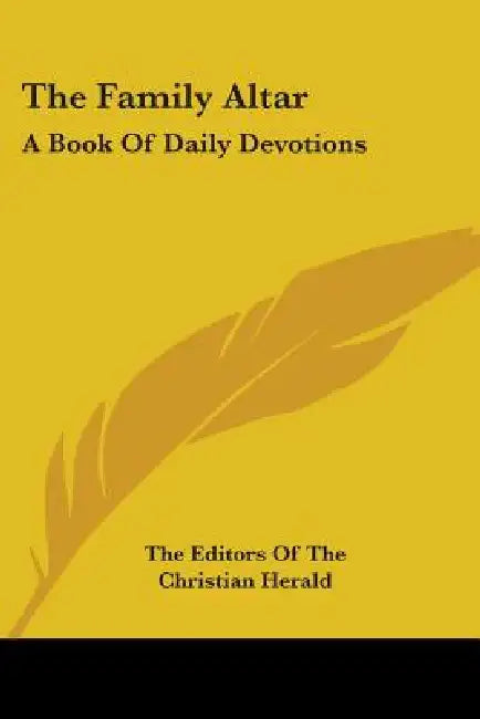 The Family Altar: A Book Of Daily Devotions by The Editors of the Christian Herald