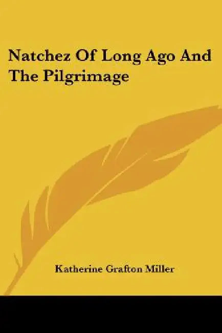Natchez Of Long Ago And The Pilgrimage by Katherine Grafton Miller