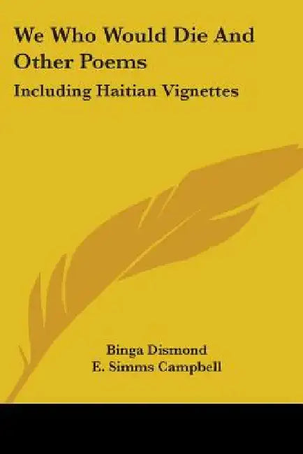 We Who Would Die And Other Poems: Including Haitian Vignettes by Binga Dismond
