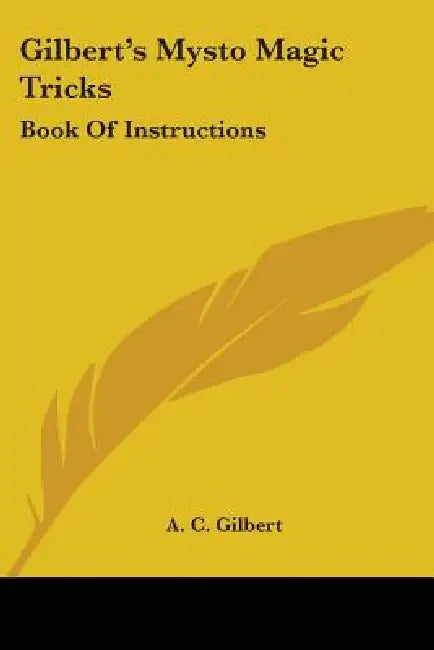 Gilbert's Mysto Magic Tricks: Book Of Instructions by A. C. Gilbert