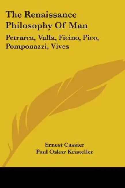 The Renaissance Philosophy Of Man: Petrarca, Valla, Ficino, Pico, Pomponazzi, Vives by Ernest Cassier, Paul Oskar Kristeller, Jr. Randall John Herman
