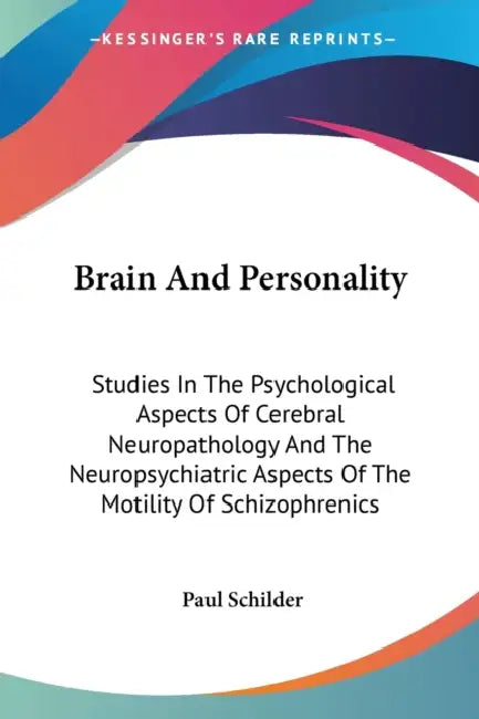 Brain And Personality: Studies In The Psychological Aspects Of Cerebral Neuropathology And The Neuropsychiatric Aspects Of The Motility Of Sc by Paul Schilder