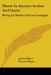 Music In Ancient Arabia And Spain: Being La Musica De Las Cantigas by Julian Ribera, Eleanor Hague, Marion Leffingwell