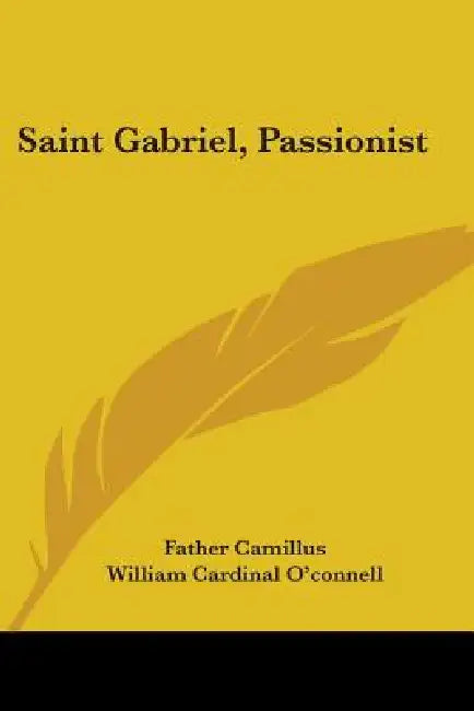Saint Gabriel, Passionist by Father Camillus, William Cardinal O'Connell