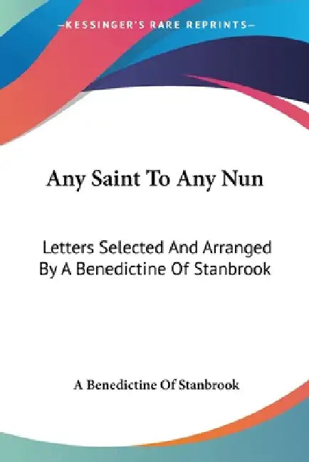 Any Saint To Any Nun: Letters Selected And Arranged By A Benedictine Of Stanbrook by A. Benedictine of Stanbrook