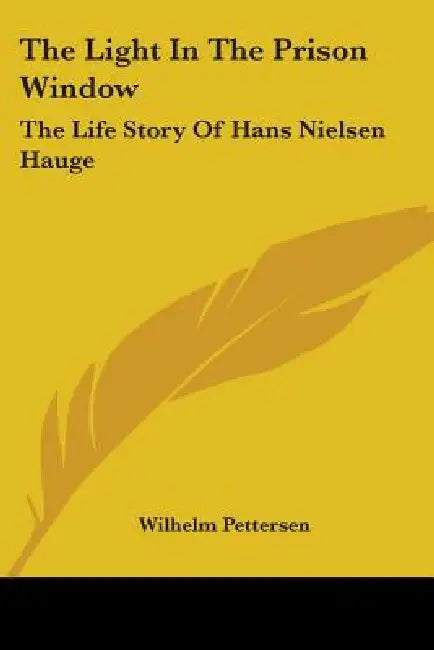 The Light In The Prison Window: The Life Story Of Hans Nielsen Hauge by Wilhelm Pettersen