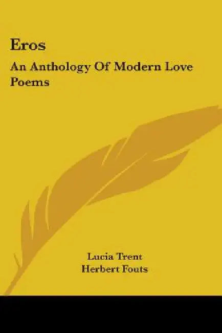 Eros: An Anthology Of Modern Love Poems by Lucia Trent, Herbert Fouts