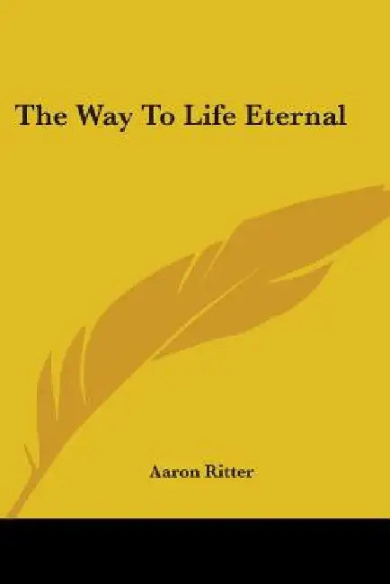 The Way To Life Eternal by Aaron Ritter
